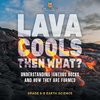 Lava Cools Then What? Understanding Igneous Rocks and How They Are Formed | Grade 6-8 Earth Science