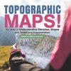 Topographic Maps! Its Uses in Understanding Elevation, Slopes and Relief and Interpretation | Grade 6-8 Earth Science