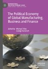 The Political Economy of Global Manufacturing, Business and Finance