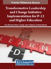 Transformative Leadership and Change Initiative Implementation for P-12 and Higher Education