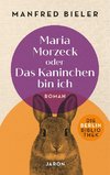 Maria Morzeck oder Das Kaninchen bin ich