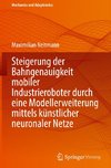 Steigerung der Bahngenauigkeit mobiler Industrieroboter durch eine Modellerweiterung mittels künstlicher neuronaler Netze