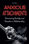 Anxious Attachments Overcoming Anxiety and Disorder in Relationships