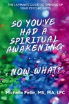 So You've Had a Spiritual Awakening...Now What??