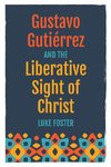 Gustavo Gutiérrez and the Liberative Sight of Christ