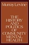 Levine, M: History and Politics of Community Mental Health