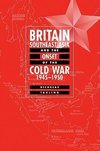 Britain, Southeast Asia and the Onset of the Cold War, 1945 1950