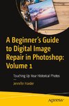 A Beginner¿s Guide to Digital Image Repair in Photoshop: Volume 1