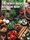 50 Farmer Market Meal Recipes for Home