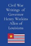 Civil War Writings  of  Governor Henry Watkins Allen of Louisiana