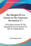 The Marquis De La Fayette In The American Revolution V1