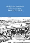 Medieval Art, Architecture and Archaeology at Rochester