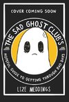 The Sad Ghost Club's Hopeful Guide for Getting Through Bad Days