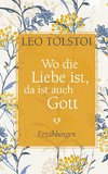 Tolstoi, L: Wo die Liebe ist, da ist auch Gott