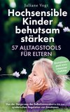 Hochsensible Kinder behutsam stärken: 57 Alltagstools für Eltern