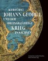 Kurfürst Johann Georg I. und der Dreißigjährige Krieg in Sachsen