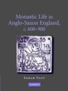 Foot, S: Monastic Life in Anglo-Saxon England, c.600¿900