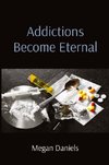 Addictions Become Eternal