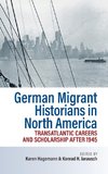 German Migrant Historians in North America