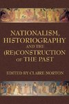 Nationalism, Historiography and the (Re)Construction of the Past