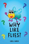 Why Like Flies?