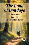 The Land of Bondage A Romance PART III