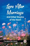 Love After Marriage And Other Stories of the Heart