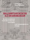 Wallfahrtsarchitektur als Erfahrungsraum: Sakraltopographie und visuelle Präsentation von Gnadenstätten