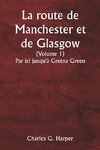 La route de Manchester et de Glasgow  (Volume 1)  Par ici jusqu'à Gretna Green