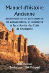 Manuel d'histoire ancienne  , notamment en ce qui concerne les constitutions, le commerce et les colonies des États de l'Antiquité.