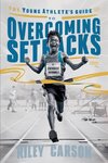 The Young Athlete's Guide to Overcoming Setbacks.  Strategies and Stories to Help Young Sports Enthusiasts Learn how to Handle Defeats and Setbacks Gracefully.