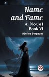 Name and Fame A Novel BOOK VI