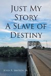 Just My Story A Slave of Destiny