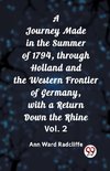 A Journey Made in the Summer of 1794, through Holland and the Western Frontier of Germany, with a Return Down the Rhine Vol. 2