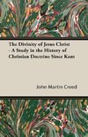 The Divinity of Jesus Christ - A Study in the History of Christian Doctrine Since Kant