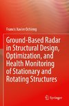 Ground-Based Radar in Structural Design, Optimization, and Health Monitoring of Stationary and Rotating Structures