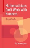 Mathematicians Don't Work With Numbers