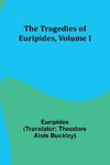 The Tragedies of Euripides, Volume I