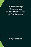 A Preliminary Dissertation on the Mechanisms of the Heavens