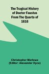 The Tragical History of Doctor Faustus From the Quarto of 1616