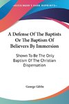 A Defense Of The Baptists Or The Baptism Of Believers By Immersion