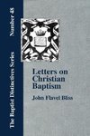 Letters on Christian Baptism, As the Initiating Ordinance into the real Kingdom of Christ