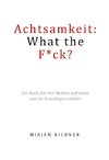 Achtsamkeit: What the Fuck?