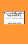 Understanding Perpetrators, Protecting Children