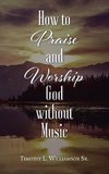 How to Praise and Worship God without Music