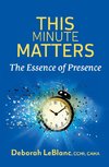 This Minute Matters--The Essence of Presence