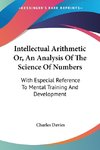 Intellectual Arithmetic Or, An Analysis Of The Science Of Numbers