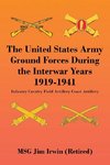 The United States Army Ground Forces During the Interwar Years 1919-1941