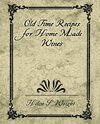 Old Time Recipes for Home Made Wines