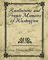 Recollections and Private Memoirs of Washington